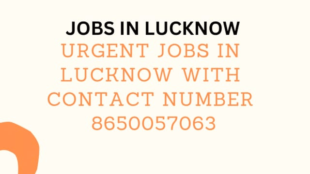 Urgent jobs in Lucknow with contact No 8650057063