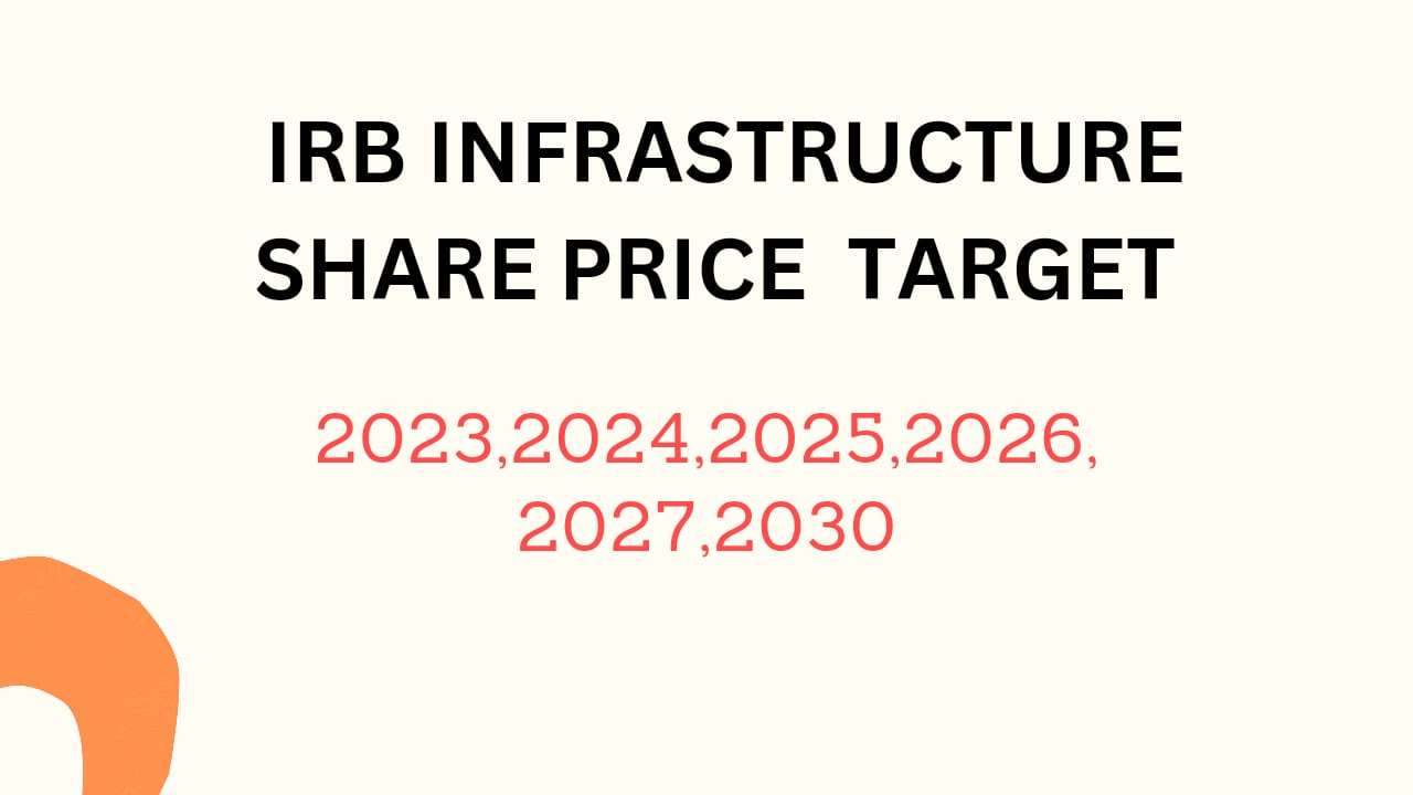 IRB Infrastructure Share Price Target 2024, 2025, 2026, 2027, 2028, To 2030