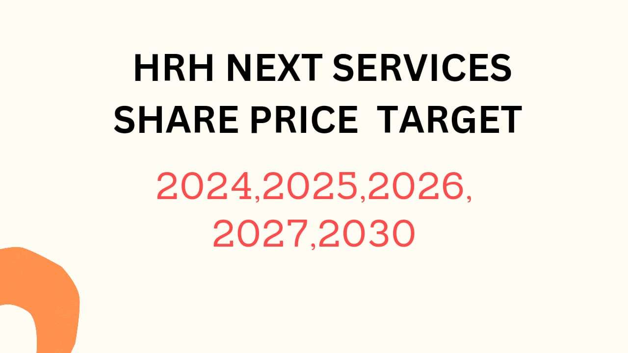 HRH Next Services Share Price Target 2024, 2025, 2026, 2027, 2028, To 2030