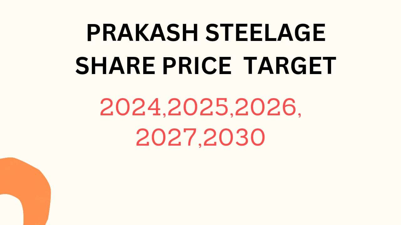 Prakash Steelage Share Price Target 2024, 2025, 2026, 2027, 2028, To 2030