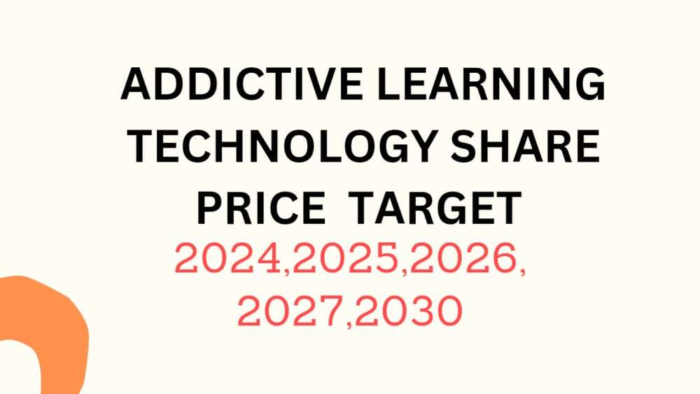 Addictive Learning Technology Share Price Target 2024, 2025, 2026, 2027, 2028, To 2030