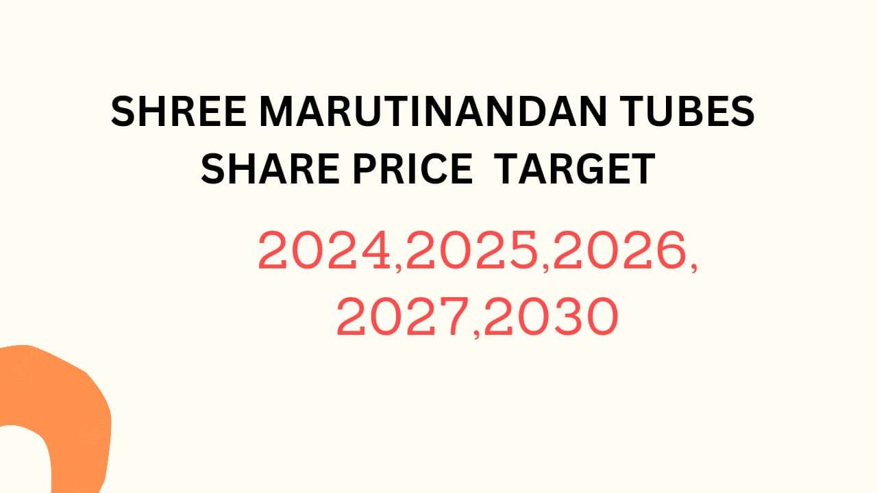 Shree Marutinandan Tubes Share Price Target 2024, 2025, 2026, 2027, 2028, To 2030