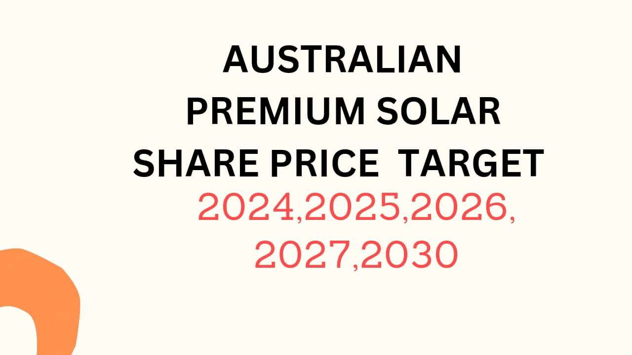 Australian Premium Solar Share Price Target 2024, 2025, 2026, 2027, 2028, To 2030