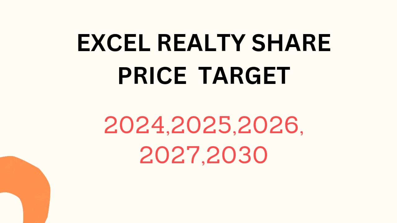 Excel Realty Share Price Target 2024, 2025, 2026, 2027, 2028, To 2030