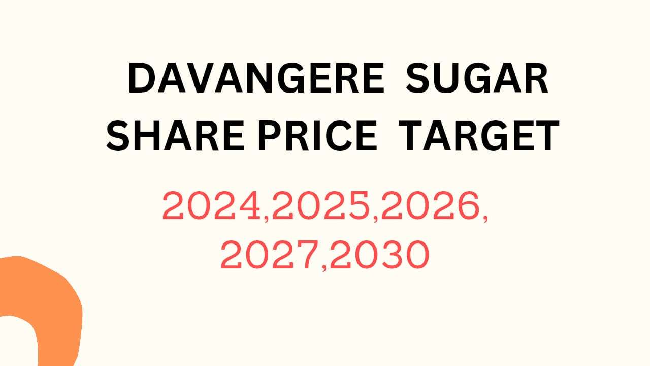 Davangere Sugar Share Price Target 2024, 2025, 2026, 2027, 2028, To 2030