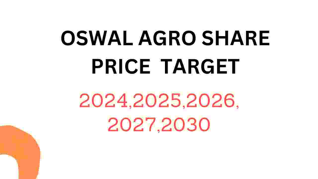 Oswal Agro Mills Share Price Target 2024, 2025, 2026, 2027, 2028, To 2030