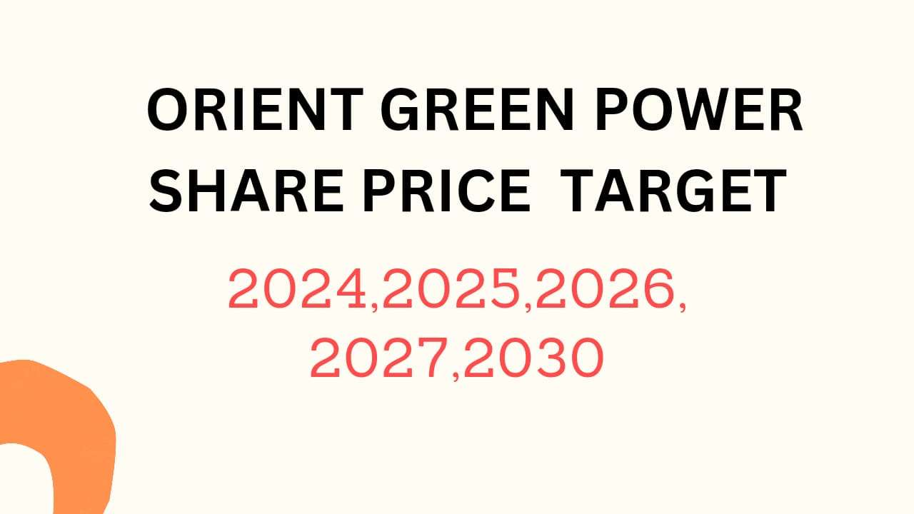 Orient Green Power Share Price Target 2024, 2025, 2026, 2027and 2030