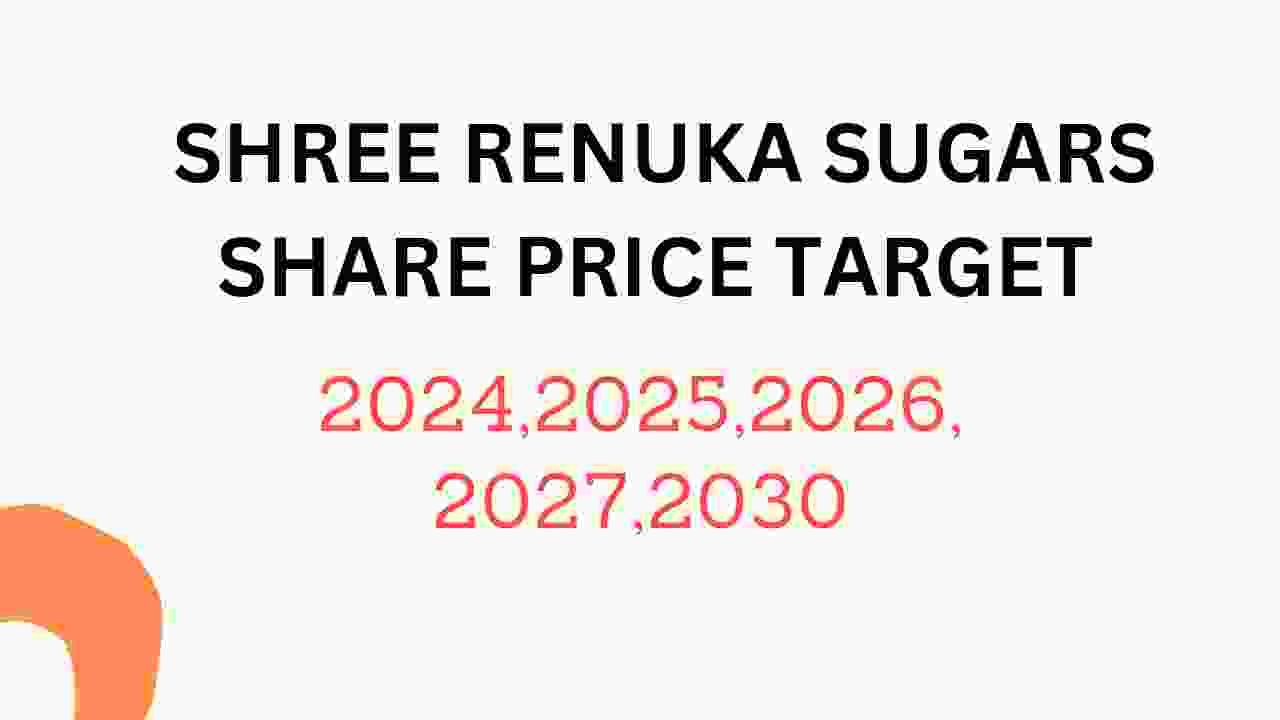 Shree Renuka Sugars Share Price Target 2024, 2025, 2026, 2027, 2028, To 2030